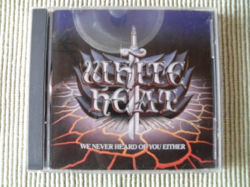 WHITE HEAT - WE NEVER HEARD OF YOU EITHER