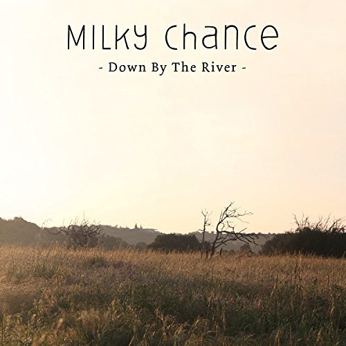 MILKY CHANCE - DOWN BY THE RIVER