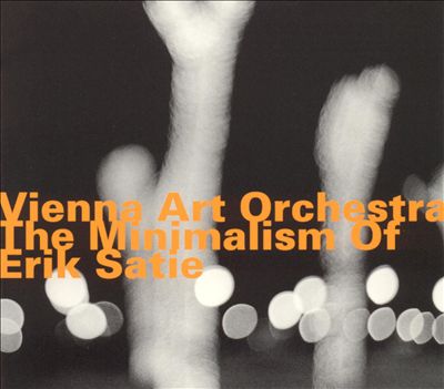 VIENNA ART ORCHESTRA - MINIMALISM OF ERIK SATIE