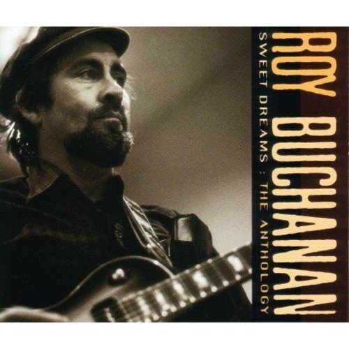 ROY BUCHANAN - CHRONICLES: SWEET DREAMS - THE ANTHOLOGY