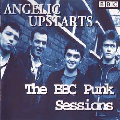 ANGELIC UPSTARTS - BBC PUNK SESSIONS