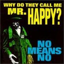 NOMEANSNO - WHY DO THEY CALL ME MR HAPPY?