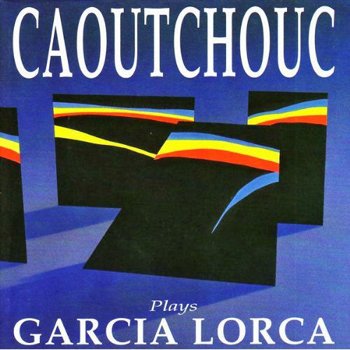 CAOUTCHOUC - PLAYS GARCIA LORCA