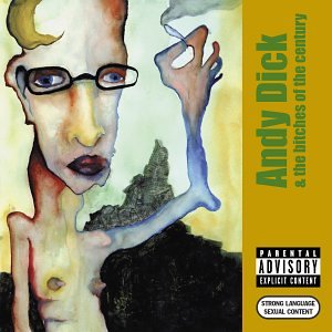 DICK, ANDY - ANDY DICK & THE BITCHES OF THE CENTURY