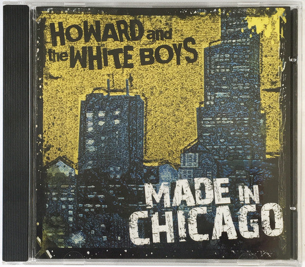 HOWARD & THE WHITE BOYS - MADE IN CHICAGO
