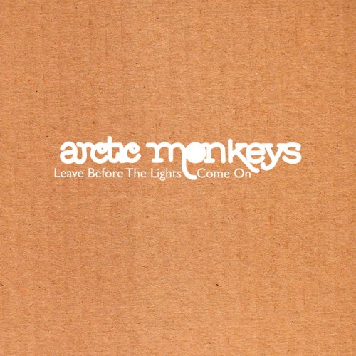 ARCTIC MONKEYS - LEAVE BEFORE THE LIGHTS COME ON