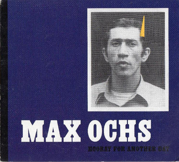 OCHS, MAX - HOORAY FOR ANOTHER DAY