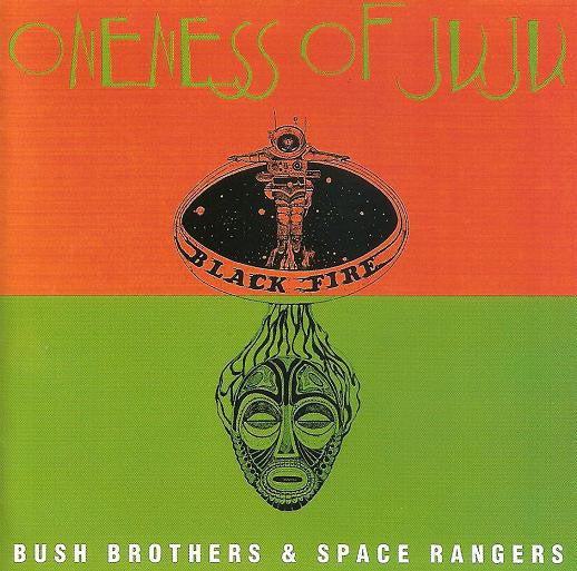 ONENESS OF JUJU - BUSH BROTHERS & SPACE RANGERS