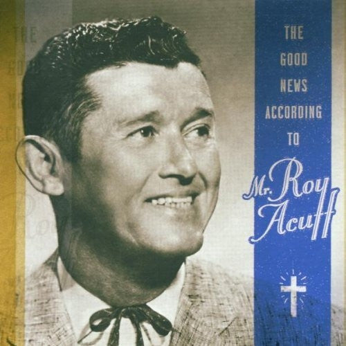 ACUFF, ROY - GOOD NEWS ACCORDING TO MR. ROY