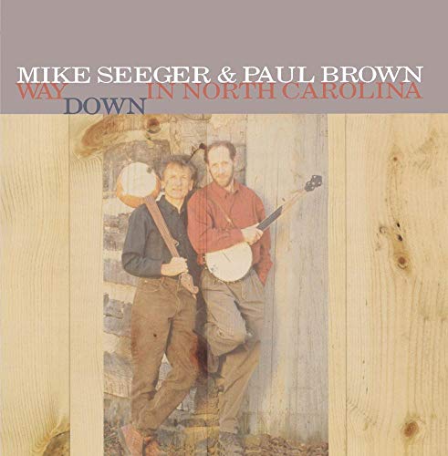 SEEGER, MIKE & PAUL BROWN - WAY DOWN IN NORTH CAROLINA