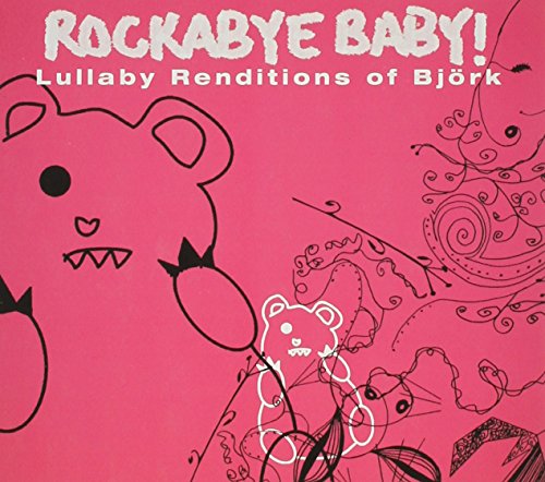 ROCKABYE BABY! - ROCKABYE BABY! LULLABY RENDITIONS OF BJRK