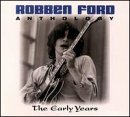 FORD, ROBBEN - ANTHOLOGY: THE EARLY YEARS (2CDS)