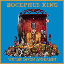 KING, BOCEPHUS - WILLIE DIXON GOD DAMN!