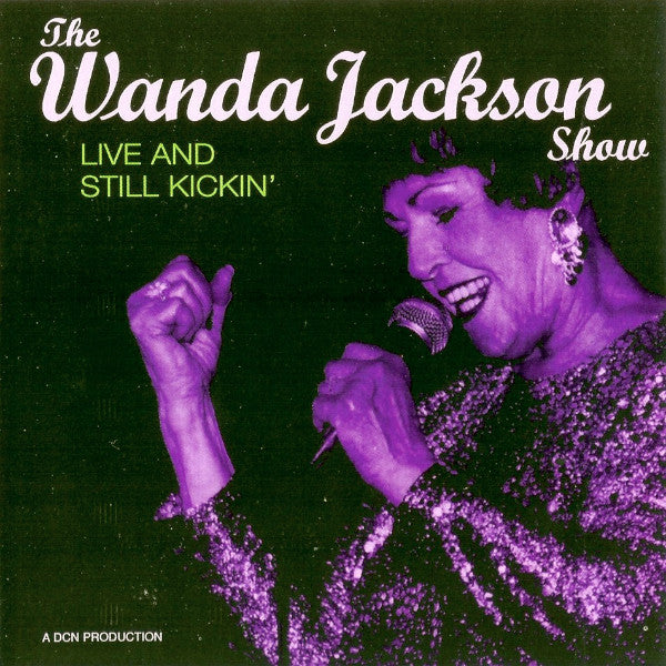 JACKSON, WANDA - WANDA JACKSON SHOW: LIVE & STILL KICKIN'