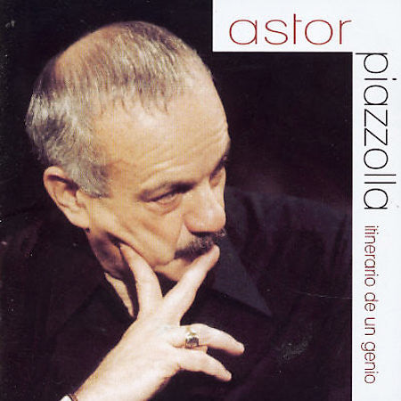 PIAZZOLLA, ASTOR - ITINERARY OF A GENIUS