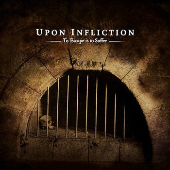 UPON INFLICTION - TO ESCAPE IS TO SUFFER