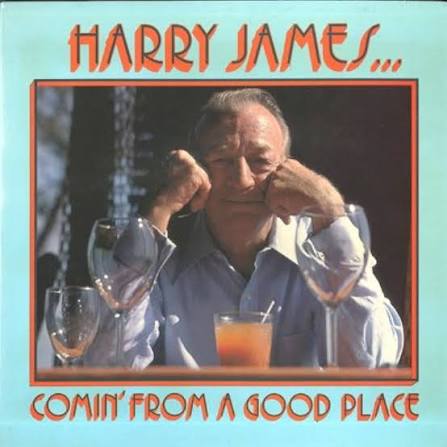 JAMES, HARRY - COMIN' FROM A GOOD PLACE
