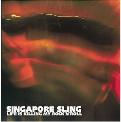 SINGAPORE SLING - LIFE IS KILLING MY ROCK & ROLL