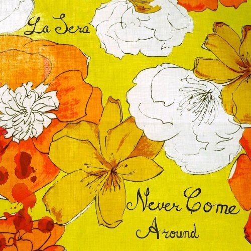 LA SERA - NEVER COME AROUND (VINYL)