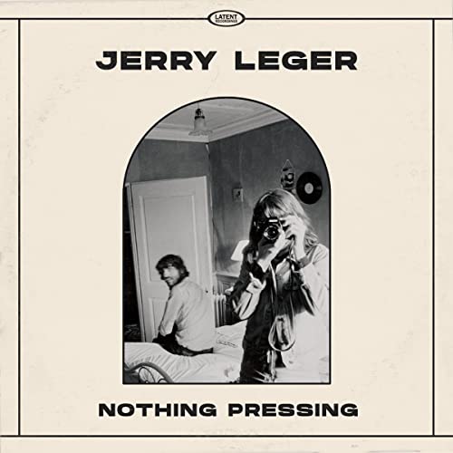 LEGER, JERRY - NOTHING PRESSING (VINYL)