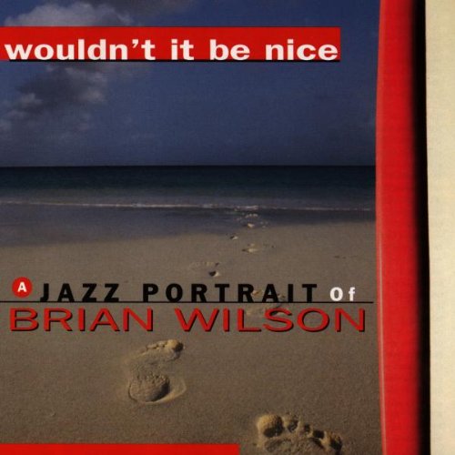VARIOUS - WOULDN'T IT BE NICE: BRIAN WILSON JAZZ PORTRAIT