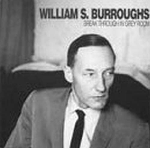 BURROUGHS, WILLIAM S. - BREAK THROUGH IN GREY ROOM