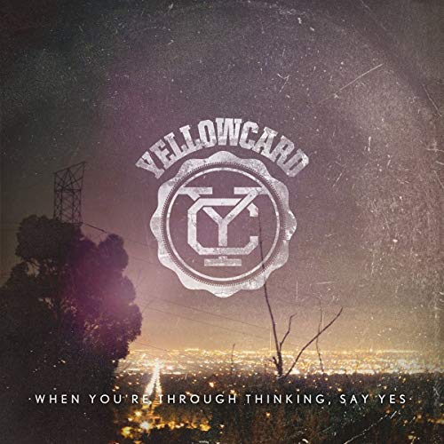 YELLOWCARD - WHEN YOU'RE THROUGH THINKING, SAY YES (VINYL)