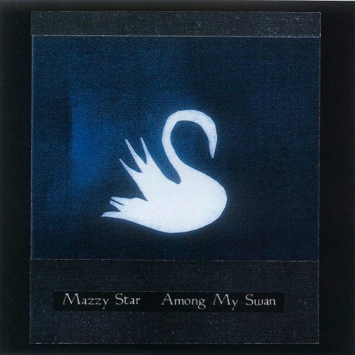 MAZZY STAR - AMONG MY SWAN (CD)