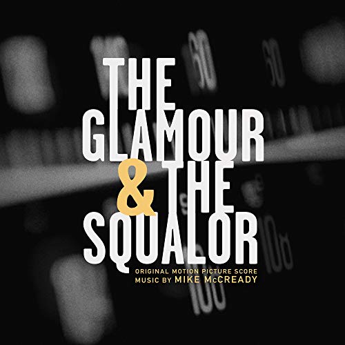 MIKE MCCREADY - THE GLAMOR & THE SQUALOR (ORIGINAL MOTION PICTURE SCORE) (VINYL)