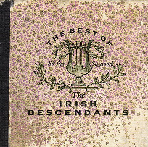IRISH DESCENDANTS - SO FAR SO GOOD: BEST OF . .