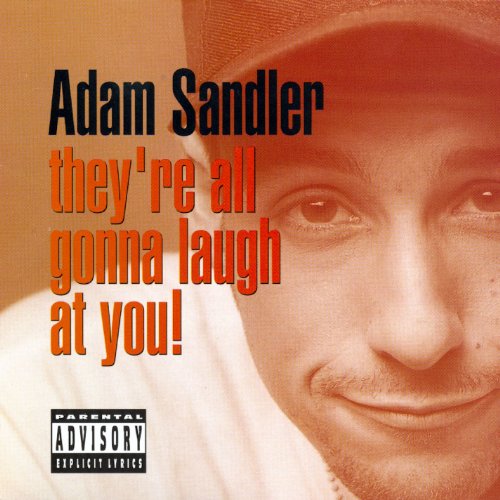 ADAM SANDLER - THEY'RE ALL GONNA LAUGH AT YOU!