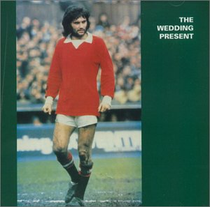 WEDDING PRESENT - GEORGE BEST PLUS