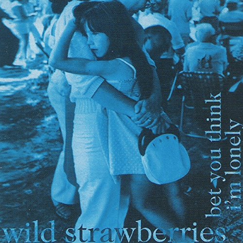 WILD STRAWBERRIES - BET YOU THINK I'M LONELY