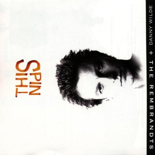 WILDE, DANNY & THE REMBRANDTS - SPIN THIS