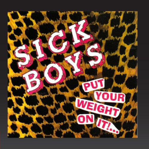 SICK BOYS - PUT YOUR WEIGHT ON IT!