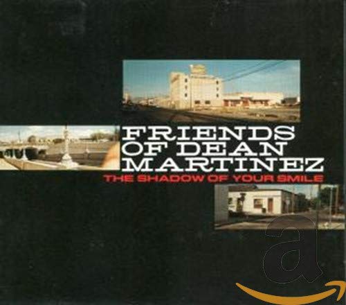 FRIENDS OF DEAN MARTINEZ - SHADOWS OF YOUR SMILE