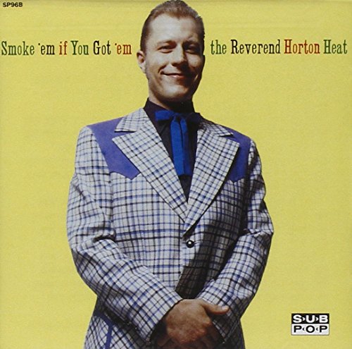 REVEREND HORTON HEAT - SMOKE EM IF YOU GOT EM