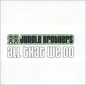 JUNGLE BROTHERS - ALL THAT WE DO