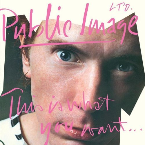 PUBLIC IMAGE LTD. - THIS IS WHAT YOU WANT...THIS IS WHAT YOU