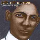 MORTON, JELLY ROLL - SMOKE HOUSE BLUES
