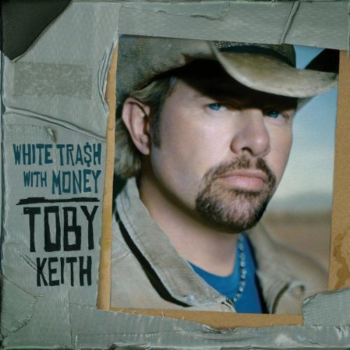KEITH, TOBY - WHITE TRASH WITH MONEY