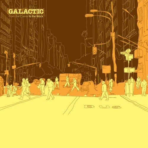 GALACTIC - FROM THE CORNER TO THE BLOCK