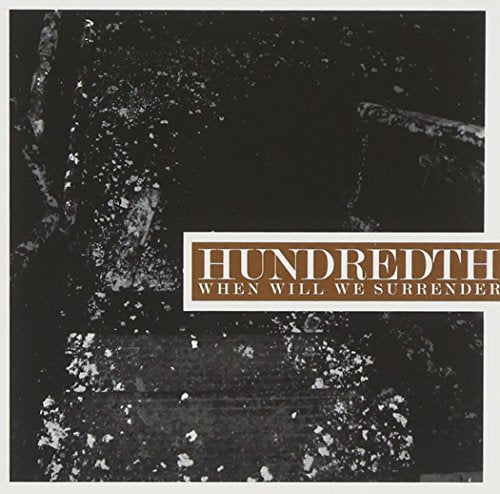 HUNDREDTH - WHEN WILL WE SURRENDER