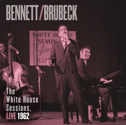 BENNETT, TONY & DAVE BRUBECK - WHITE HOUSE SESSIONS: LIVE 1962