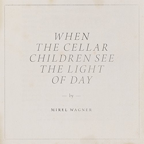 WAGNER,MIREL - WHEN THE CELLAR CHILDREN SEE THE LIGHT OF DAY (INC DL CARD) (VINYL)