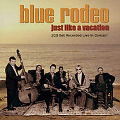 BLUE RODEO - JUST LIKE A VACATION (CD)