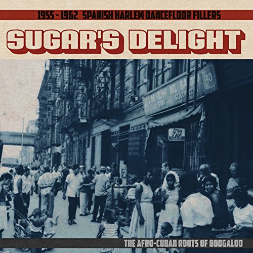 VARIOUS ARTISTS - SUGAR'S DELIGHT: 1955-1962 SPANISH HARLEM DANCEFLOOR FILLERS: THE AFRO-CUBAN ROOTS OF BOOGALOO (VINYL)