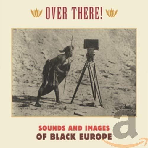 VARIOUS - OVER THERE-SOUNDS & IMAGES FROM BLACK EUROPE (CD)