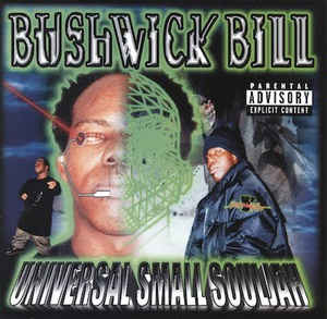 BUSHWICK BILL  - UNIVERSAL SMALL SOULJAH