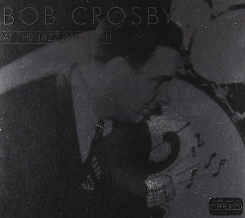 CROSBY, BOB  - AT THE JAZZ BAND BALL